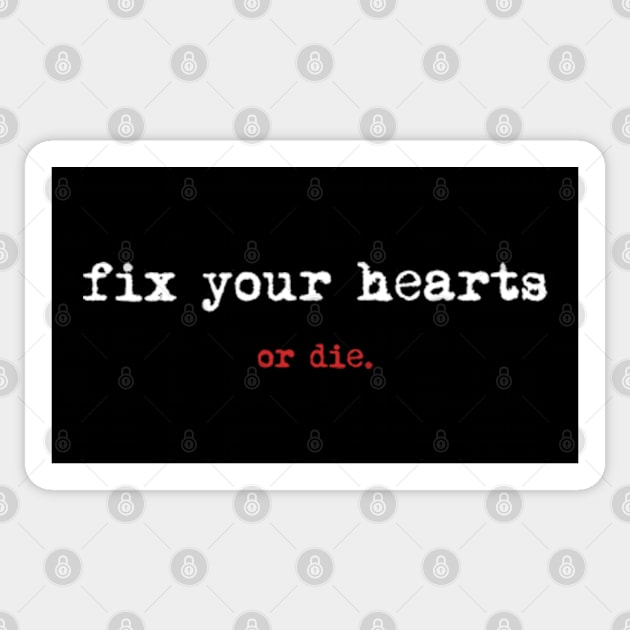 Fix Your Hearts Or Die Sticker by deadright